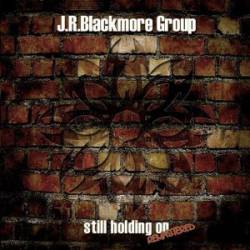 JR Blackmore : Still Holding on